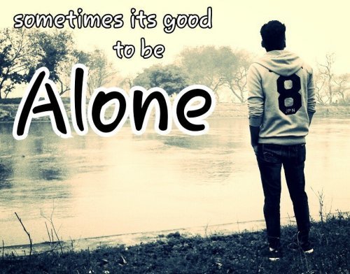Sometimes Its Good To Be Alone
