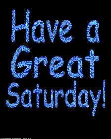 Have A  Great  Saturday