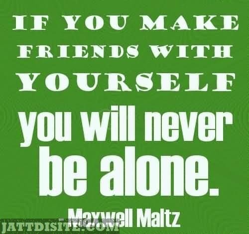 If-You-Make-Friends-With-Yourself-You-Will-Never-Be-Alone-Maxwell-Maltz