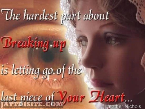 The-Hardest-Part-About-Breaking-Up-Is-Letting-Go-Of-The-Last-Piece-Of-Your-Heart