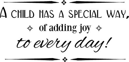 A Child Has A Special Way Of Adding Joy To Every Day