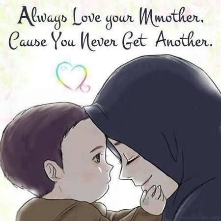 Always Love Your Mother Cause You Never Get Another