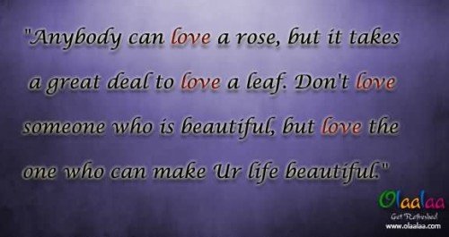 Anybody Can Love A Rose But It Takes A Great Deal To Love A Leaf