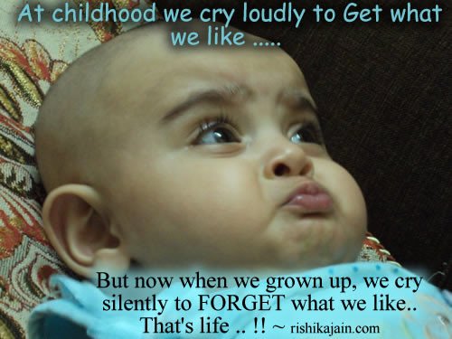 At Childhood We Cry Loudly To Get What We Like