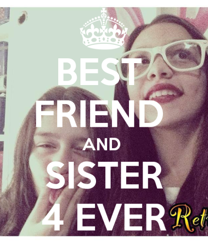 BEST FRIEND AND SISTER 4 EVER
