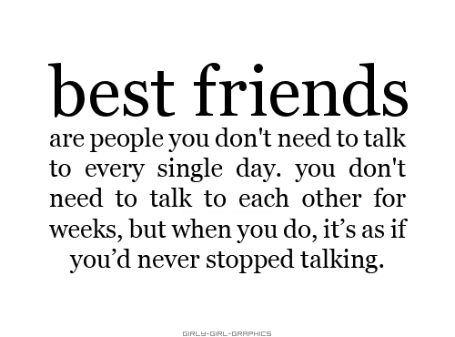 Best Friends Are People You Don't Need to Talk Every Single Day