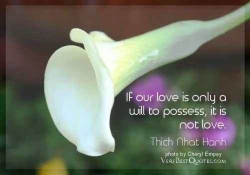 If Our Love Is Only A Will To Possess It Is Not Love