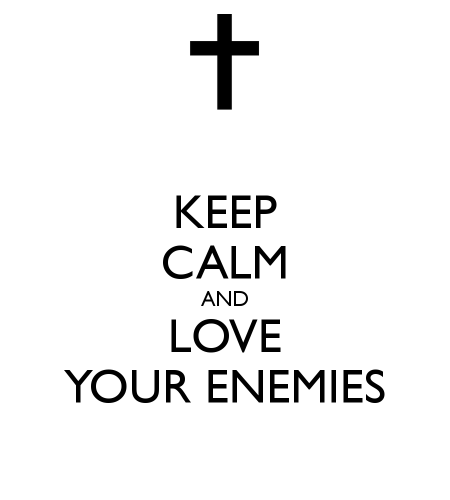 Keep Calm Love Your Enemies '