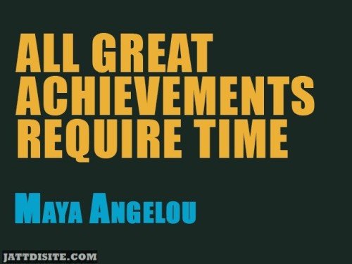 All Great Achievements Require Time