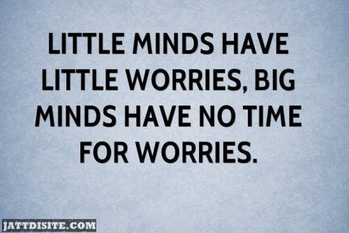 Big Minds Have No Time For Worries