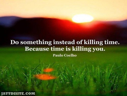 Do Something Instead Of Killing Time