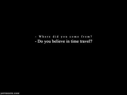 Do You Believe In Time Travel