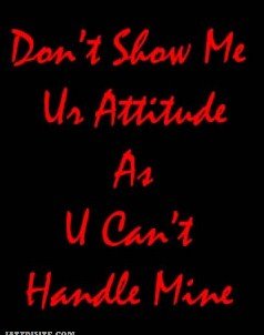 Don’t Show Me Your Attitude