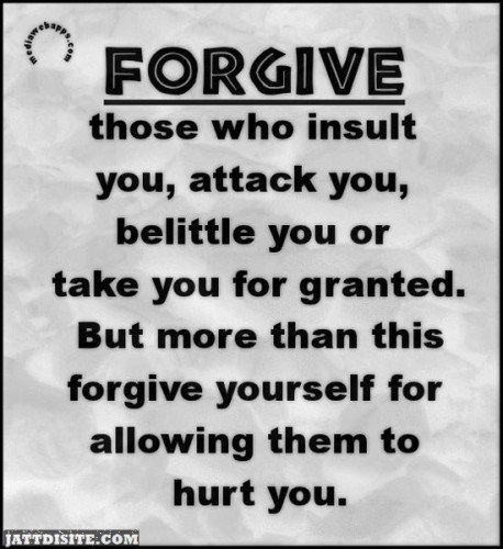 Forgive Those Who Insult You Attack You Belitlle You Or Take You For Granted
