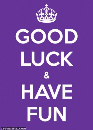 Good Luck And Have Fun