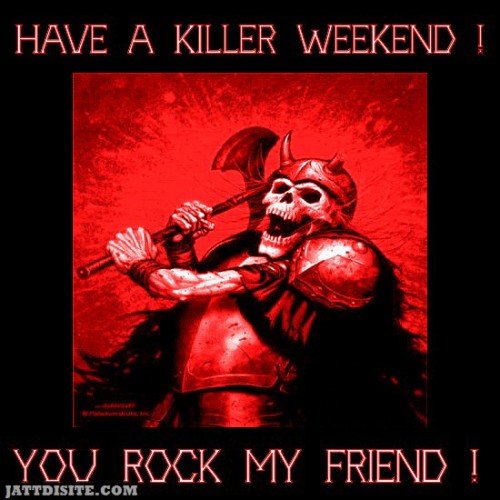 Have A Killer Weekend You Rock My Friend Graphic