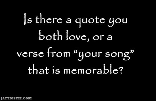 Is There A Quote You Both Love Or A Verse From Your Song That Is Memorable - Anniversary Quote
