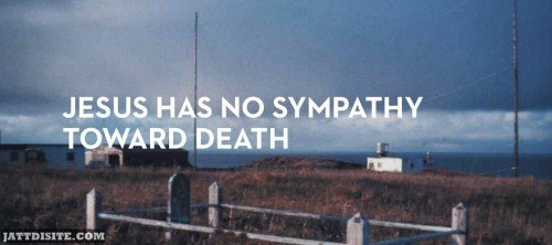 Jesus Has No Sympathy Toward Death