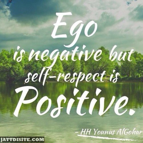 Ego Is Negative But Self Respect Is Positive