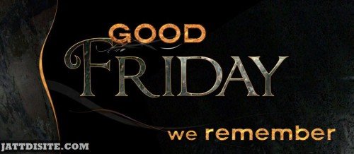 Good Friday We Remember