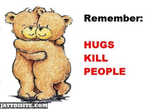 Hugs Can Kill people