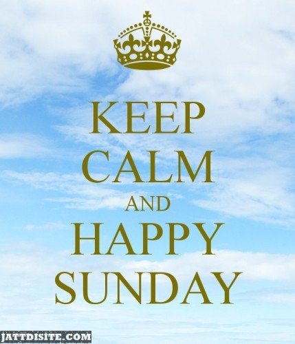 Keep Calm & Happy Sunday