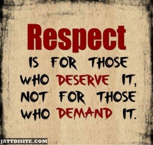 Respect Is For Those Who Deserve