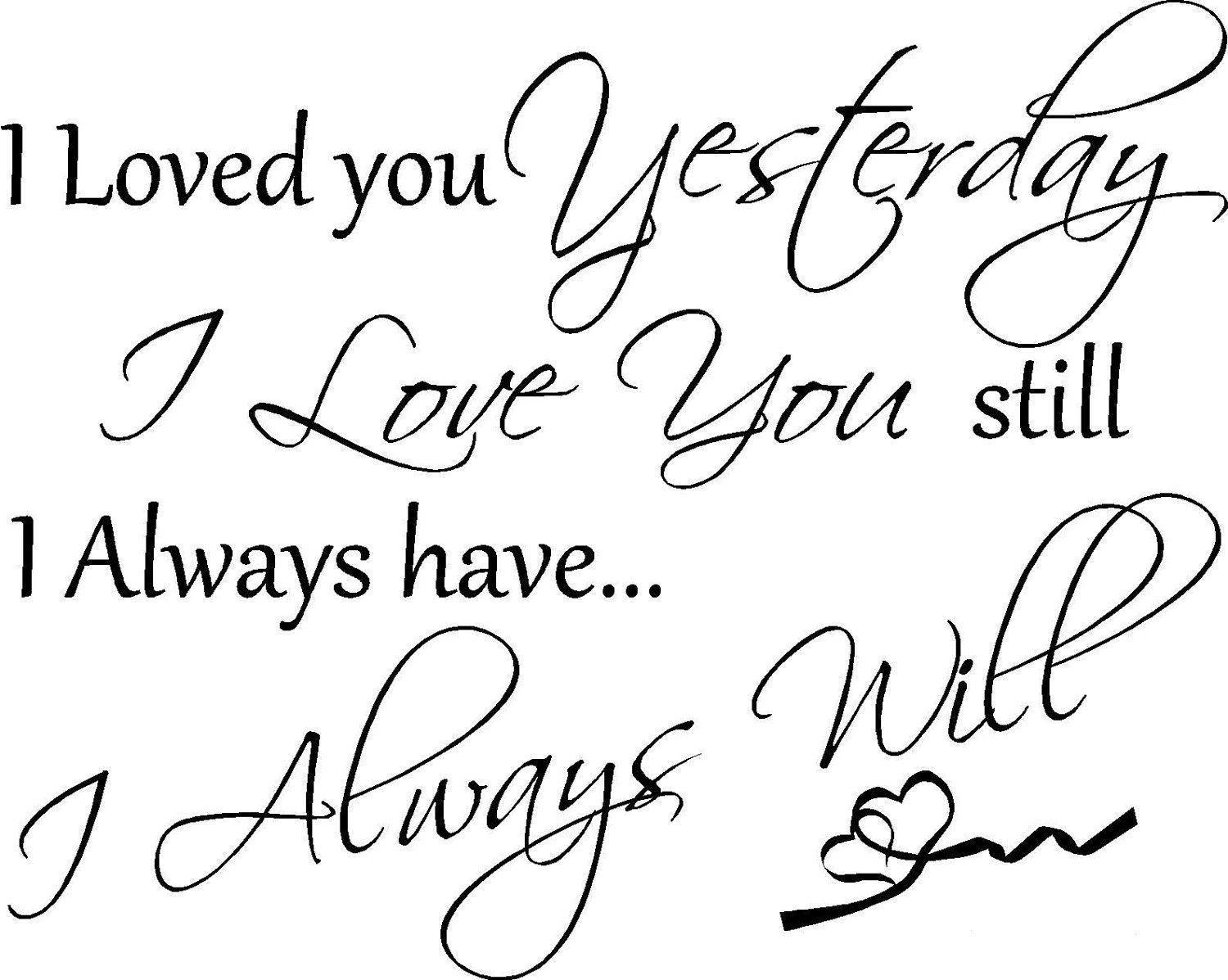 I Loved You Yesterday I Love You Still I Always Have I Always Will Love ...