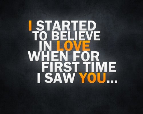 I Started To Believer In Love When For First Time I Saw You