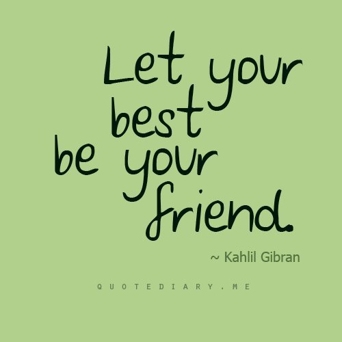 Let Your Best Be Your Friend