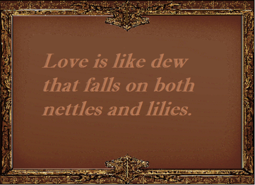 Love Is Like Dew That Falls On Both Nettles And lilies
