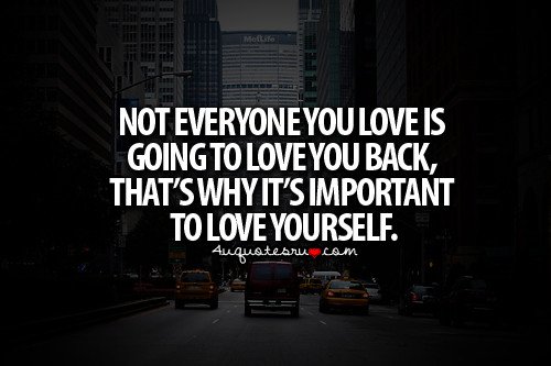 Not Everyone You Love Is Going To Love You Back