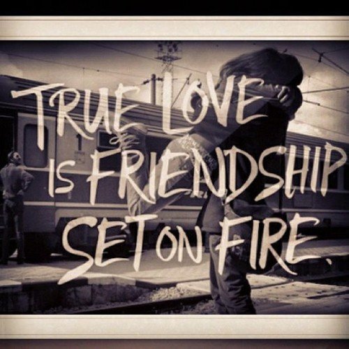 True Love Is Friendship Set On Fire