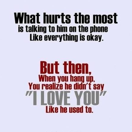 What Hurts The Most Is Talking To Him On The Phone Like Everything Is Okay