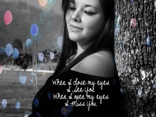 When I Close My Eyes I See You When I Open My Eyes I Miss You