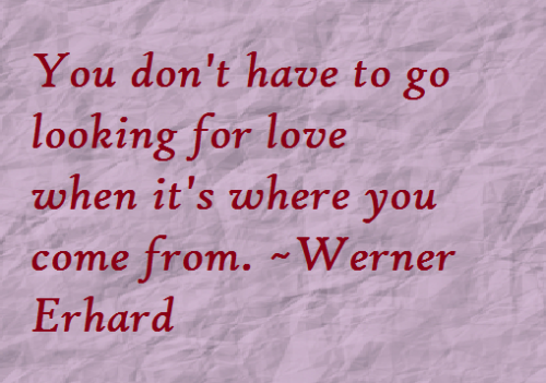 You don't have to go looking for love where it's where you come from