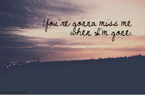 You're Gonna Miss Me