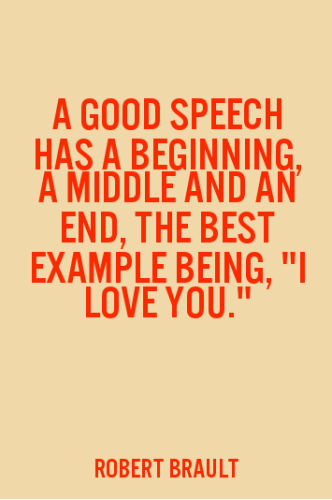 a-good-speech-has-a-beginning-a-middle-and-an-end-the-best-example-being-i-love-you
