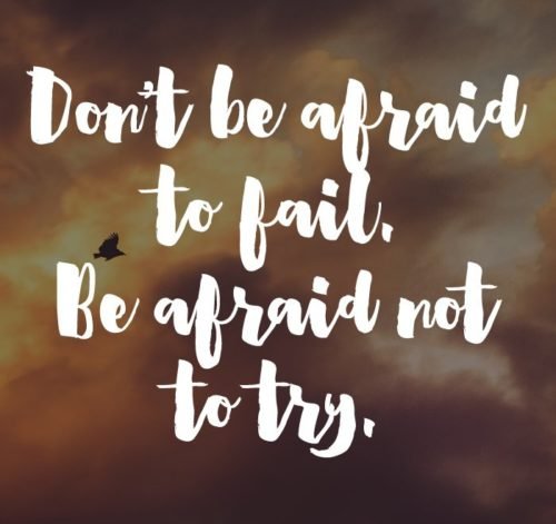 Be Afraid Not To Try