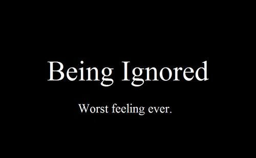 Being Ignored