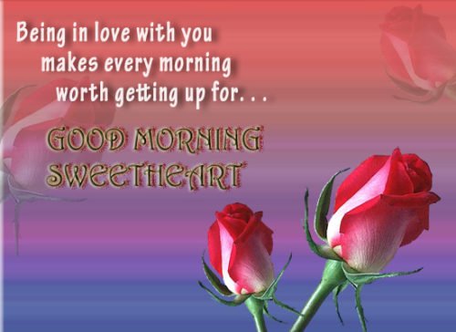 Being In Love With You Makes Every Morning Worth Getting Up For Good Morning Sweetheart