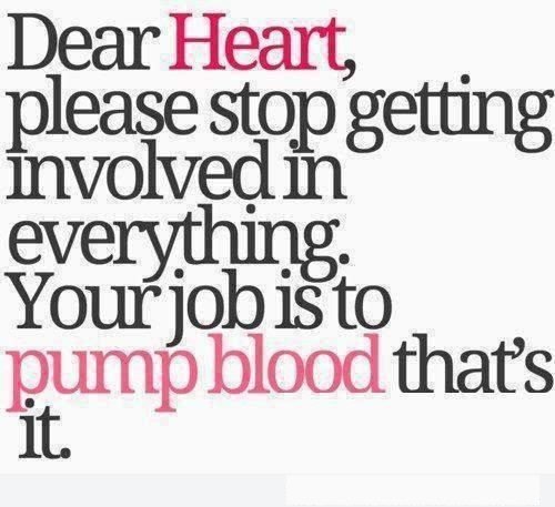 Dear heart, please stop getting involved in