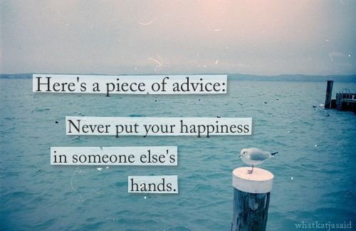 Never Put Your Happiness In Someone Else's Hands