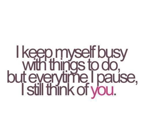 i-keep-myself-busy-with-things-to-do-but-everytime-i-pause-i-still-think-of-you - Copy