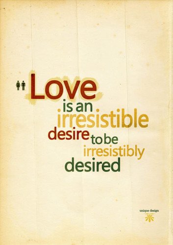 love-is-an-irresistible-desire-to-be-irresistbly-desired
